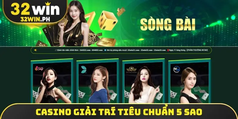 Giới Thiệu 32WIN Casino giải trí tiêu chuẩn 5 sao