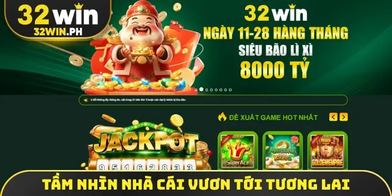 Giới Thiệu 32WIN Tầm nhìn nhà cái vươn tới tương lai